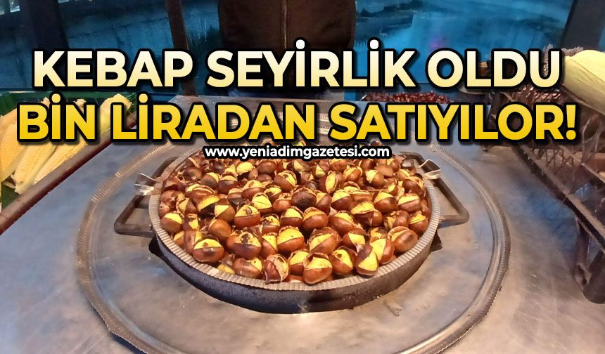 Kebap seyirlik oldu: 1000 liradan satılıyor