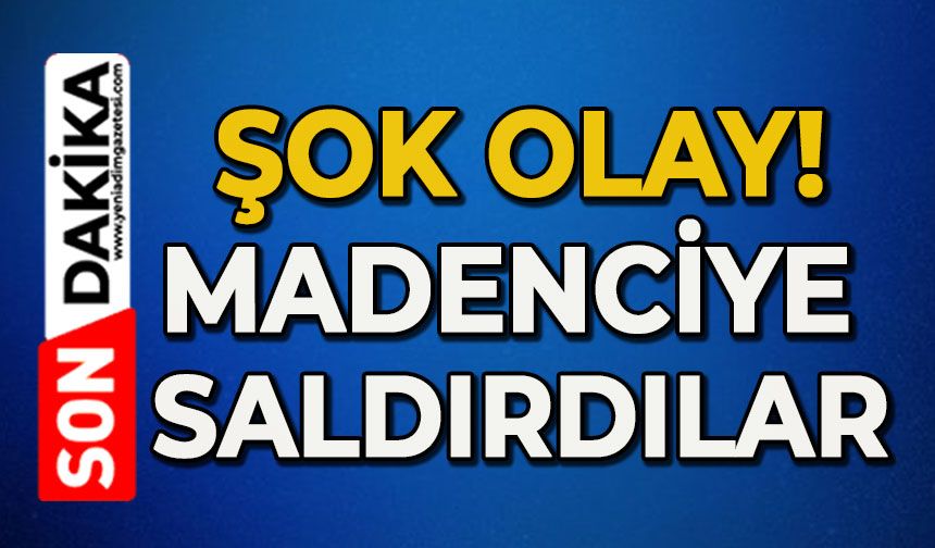 Şok olay: Madenciye saldırdılar!