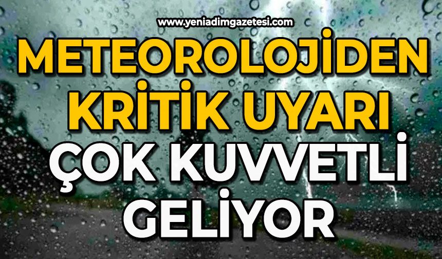 Meteorolojiden kritik uyarı: Çok kuvvetli geliyor