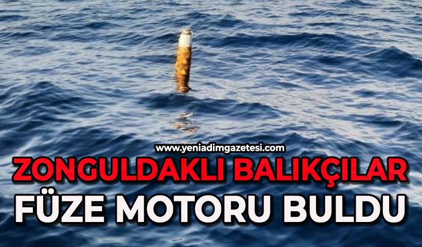 Zonguldaklı balıkçılar Akçakoca açıklarında füze motoru buldu