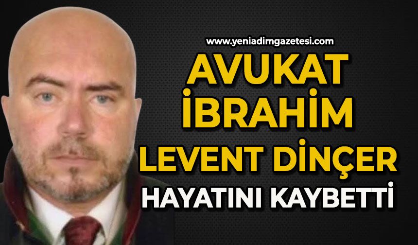 Avukat İbrahim Levent Dinçer hayatını kaybetti