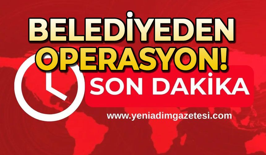 Belediyeden operasyon