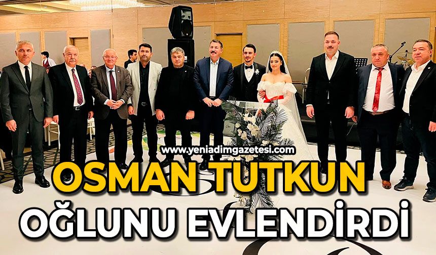 Osman Tutkun oğlunu evlendirdi