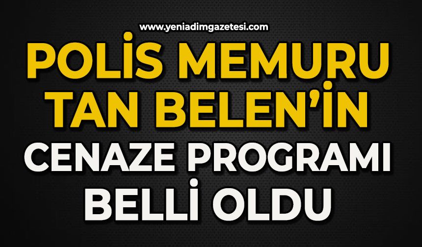 Polis memuru Tan Belen'in cenaze programı belli oldu