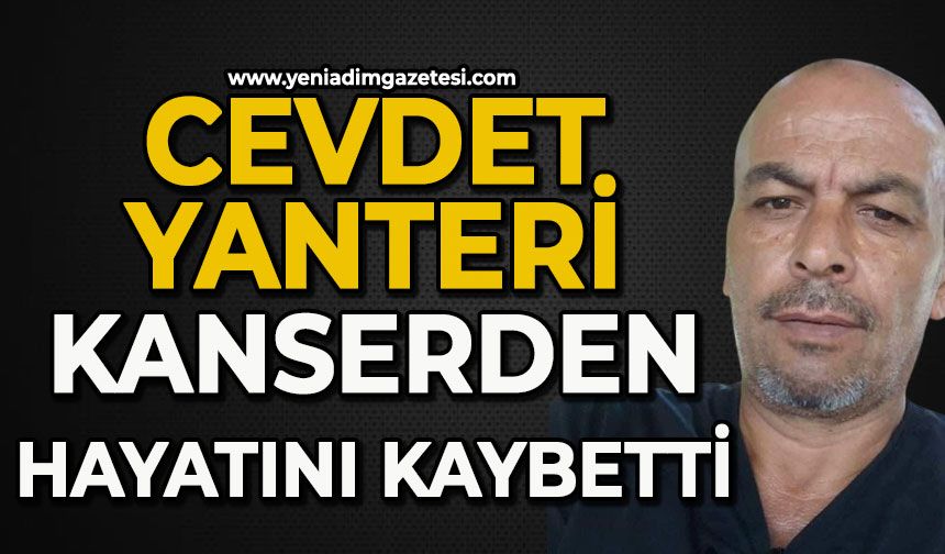 Cevdet Yanteri kanserden hayatını kaybetti