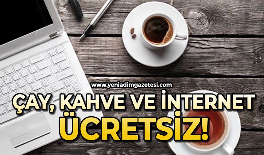 Çay, kahve, internet ücretsiz!