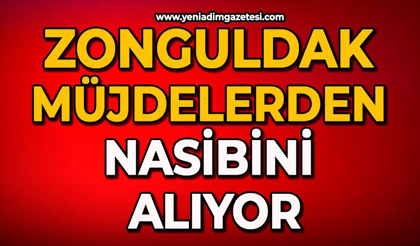 Zonguldak müjdelerden nasibini alıyor