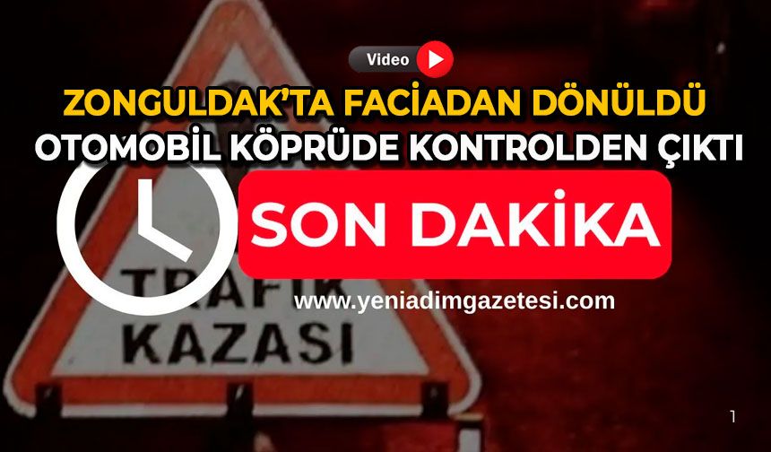 Zonguldak’ta faciadan dönüldü: Otomobil köprüde kontrolden çıktı