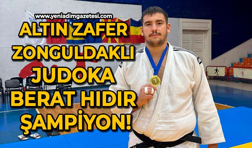 Altın zafer: Zonguldaklı judoka Berat Hıdır şampiyon!
