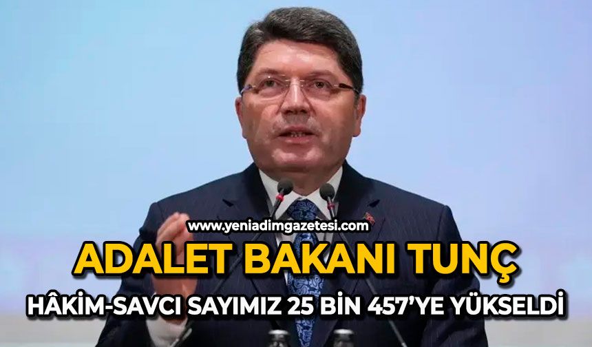 Adalet bakanı tunç: Hâkim-savcı sayımız 25 bin 457’ye yükseldi