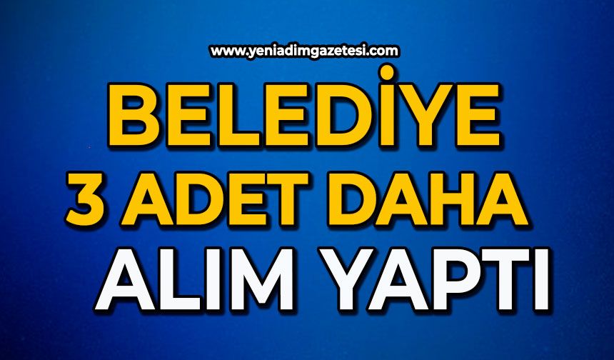 Belediye 3 adet daha alım yaptı