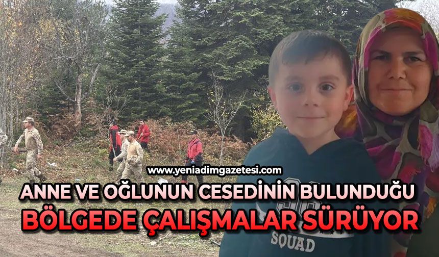 Anne ve oğlunun cesedinin bulunduğu bölgede çalışmalar sürüyor