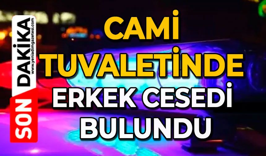 Cami tuvaletinde erkek cesedi bulundu