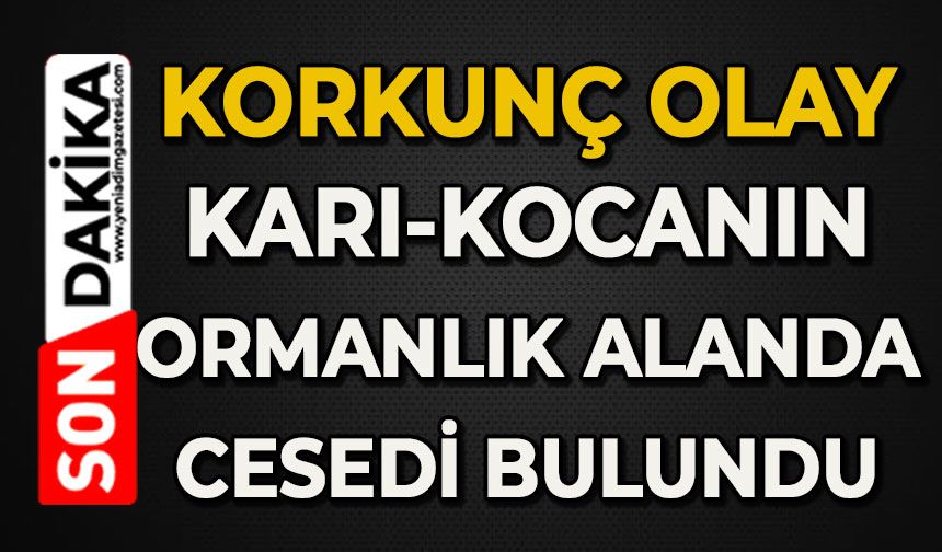 Korkunç olay: Karı-koca ölü bulundu