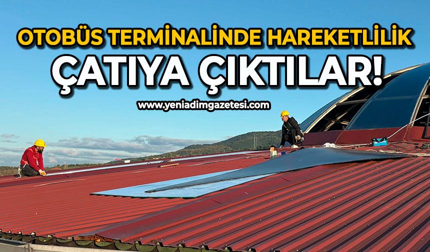Otobüs terminalinde hareketlilik: Çatıya çıktılar!