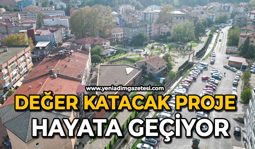 Değer katacak proje hayata geçiyor