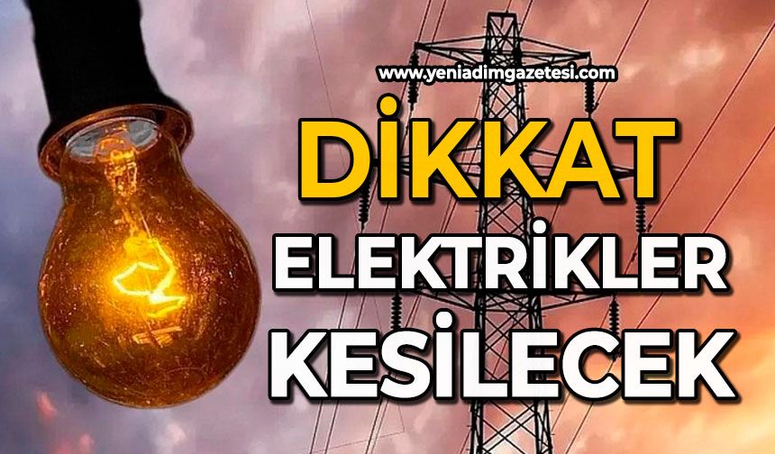 Dikkat elektrikler kesilecek