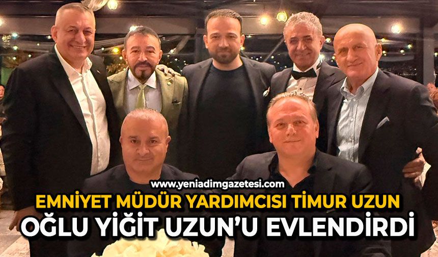 Emniyet Müdür Yardımcısı Timur Uzun, oğlu Yiğit Uzun'u evlendirdi