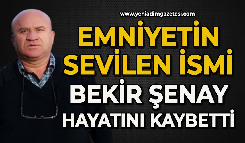 Emniyetin sevilen ismi Bekir Şenay hayatını kaybetti