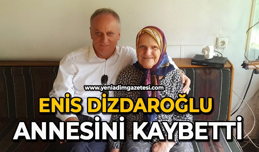 Enis Dizdaroğlu annesini kaybetti