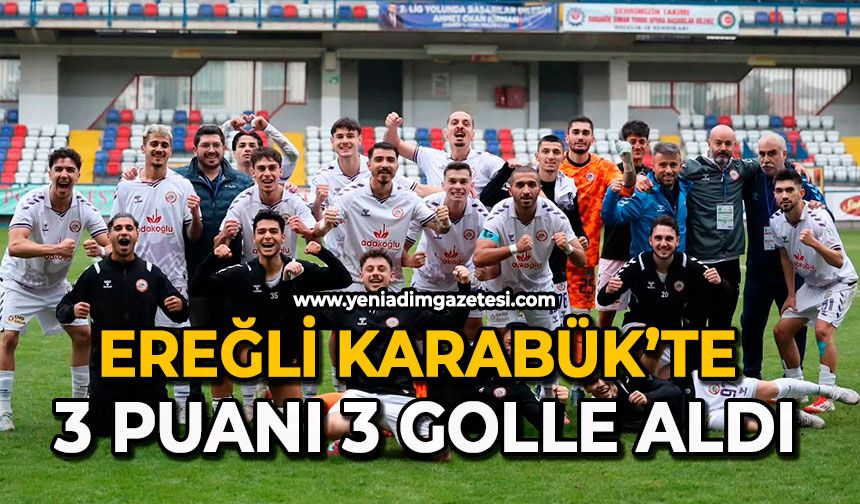 Ereğli Karabük’te 3 puanı 3 golle aldı