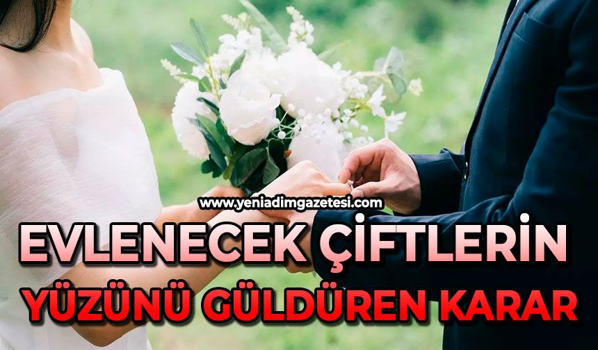 Evlenecek çiftlerin yüzünü güldüren karar
