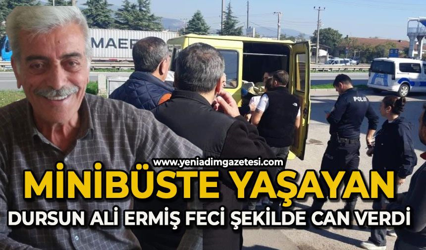 Minibüste yaşayan Dursun Ali Ermiş feci şekilde can verdi