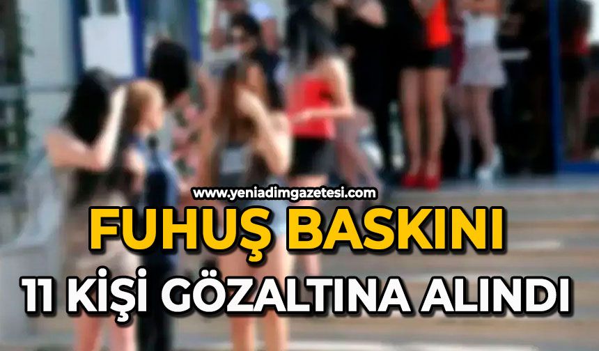Fuhuş baskını: 11 kişi gözaltına alındı