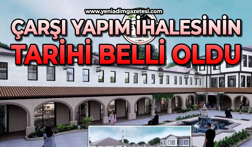 Çarşı yapım ihalesinin tarihi belli oldu