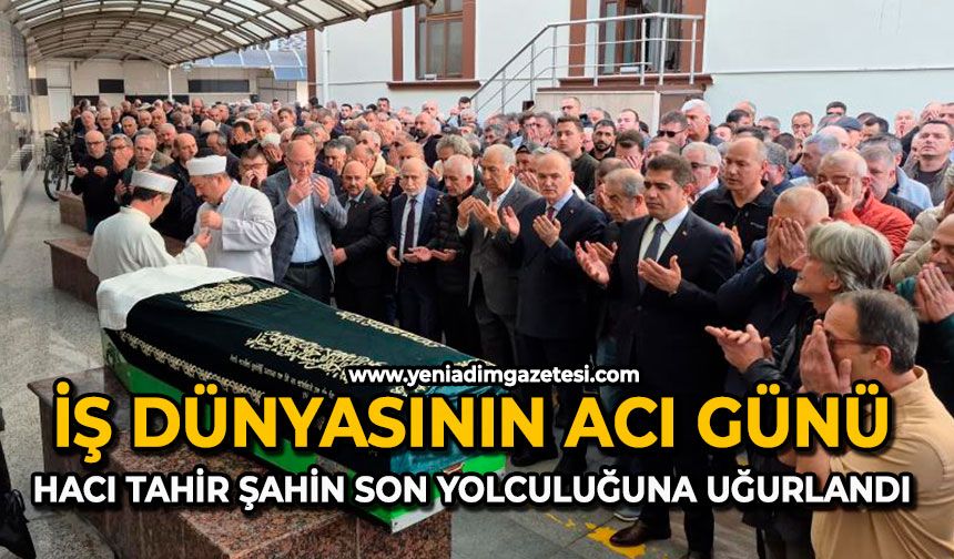 İş dünyasının acı günü: Hacı tahir şahin son yolculuğuna uğurlandı