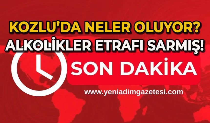 Kozlu'da neler oluyor: Alkolikler etrafı sardı!