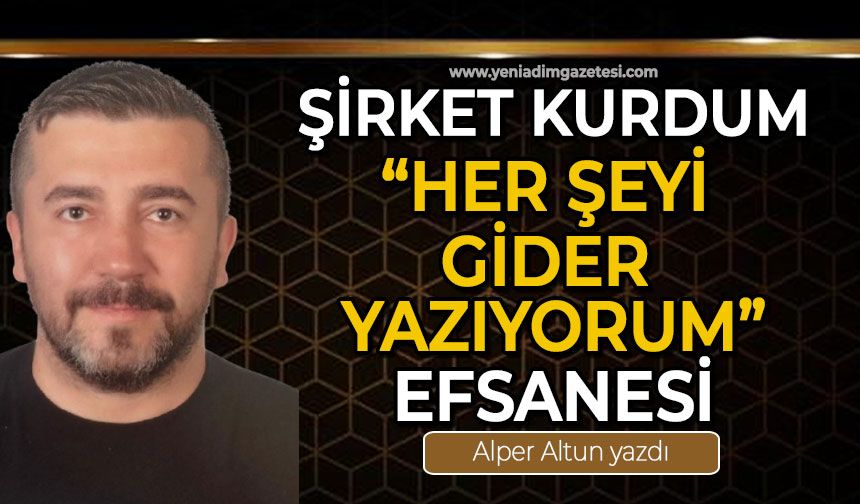 Şirket kurdum “Her Şeyi Gider Yazıyorum” efsanesi