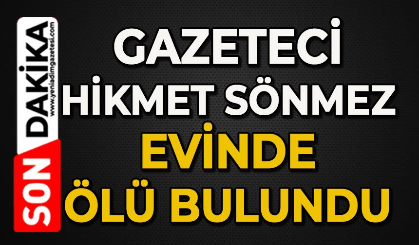 Gazeteci Hikmet Sönmez ölü bulundu