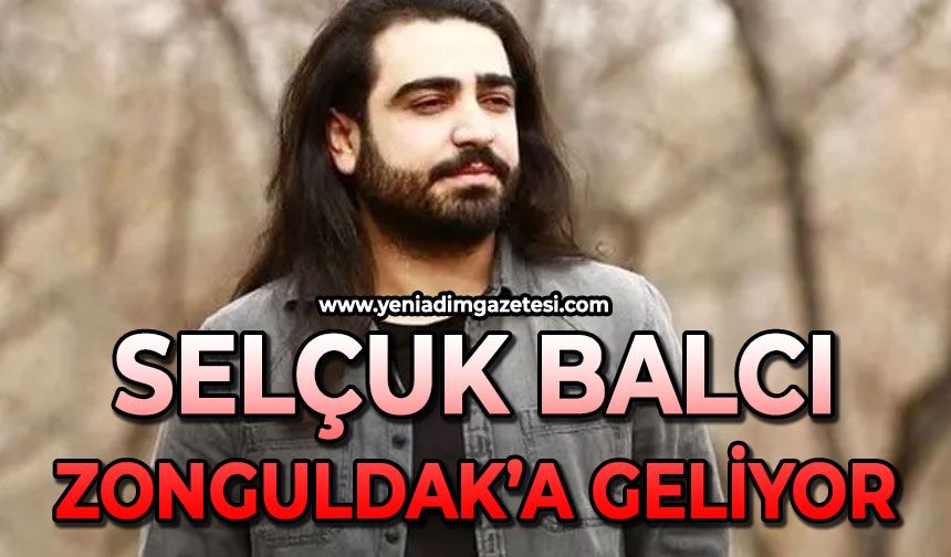 Selçuk Balcı Zonguldak'a geliyor