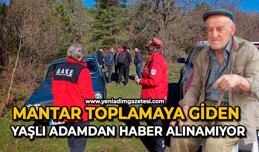 Mantar toplamaya giden yaşlı adamdan haber alınamıyor