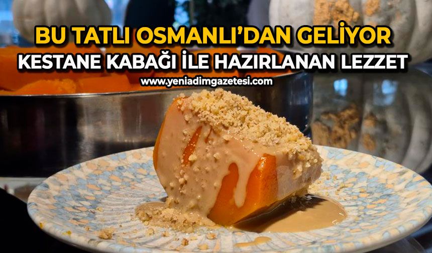 Bu tatlı osmanlı’dan geliyor: Kestane kabağı ile hazırlanan lezzet