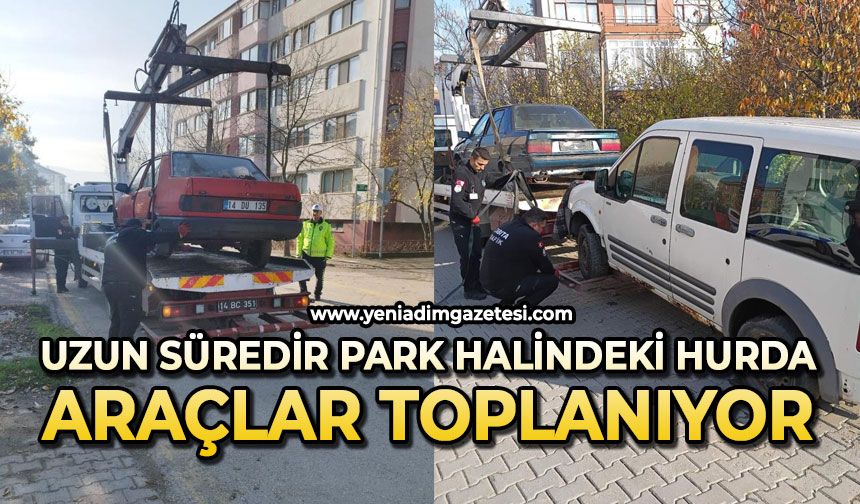 Uzun süredir park halindeki hurda araçlar toplanıyor