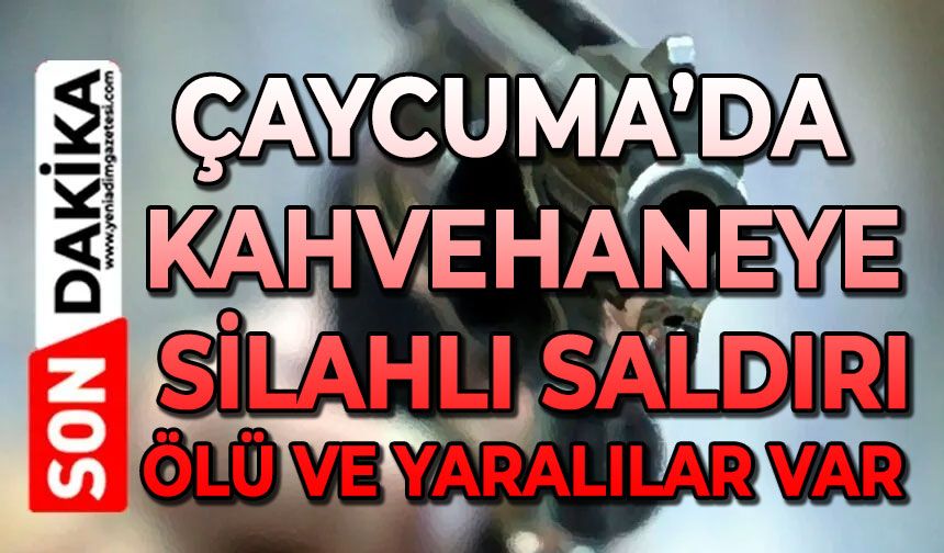 Çaycuma'da kahvehaneye silahlı saldırı: Ölü ve yaralılar var