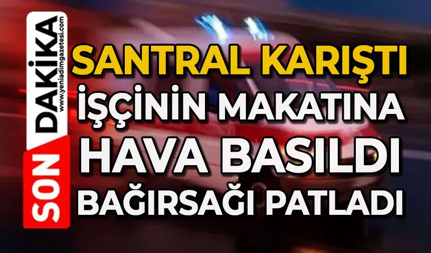 İşçinin makatına 'şaka' olsun diye hava bastı, kalın bağırsağı patladı