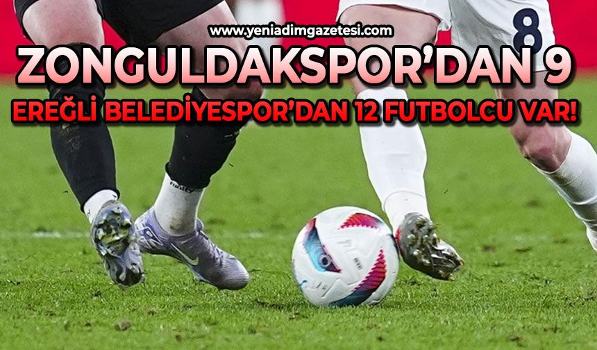 Zonguldakspor’dan 9, Kdz. Ereğli Belediyespor’dan 12 futbolcu var!