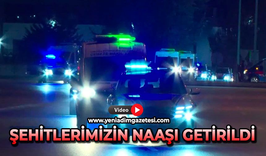 Şehitlerimizin naaşı getirildi