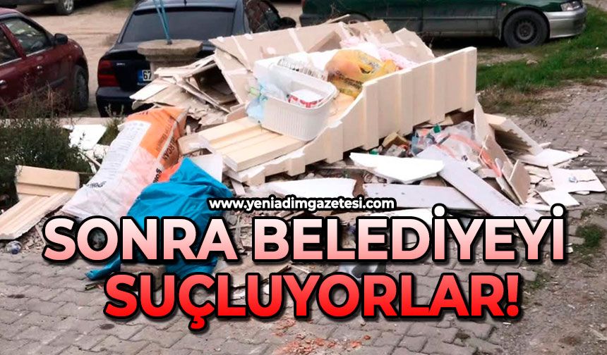 Sonra belediyeyi suçluyorlar!
