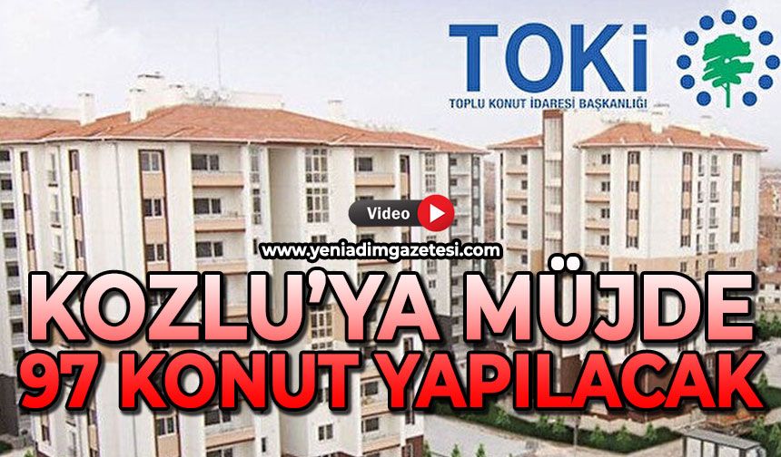 İlçe Başkanı müjdeyi verdi: Kozlu'ya 94 TOKİ konutu inşa edilecek