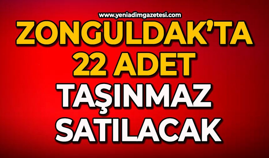 Zonguldak’ta 22 adet taşınmaz satılacak