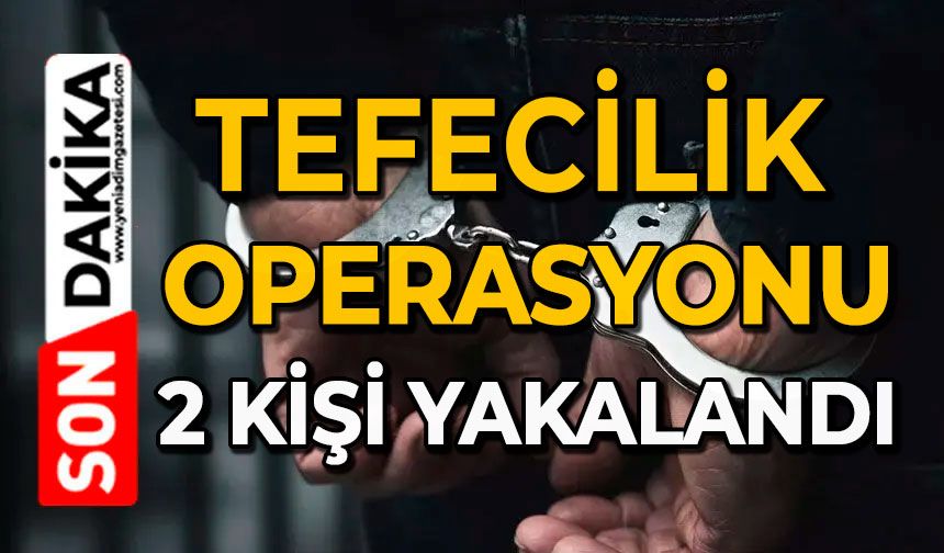 Tefecilik operasyonu: 2 kişi yakalandı
