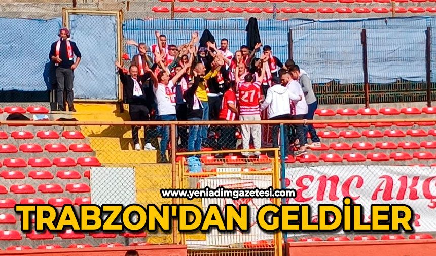 Trabzon'dan geldiler