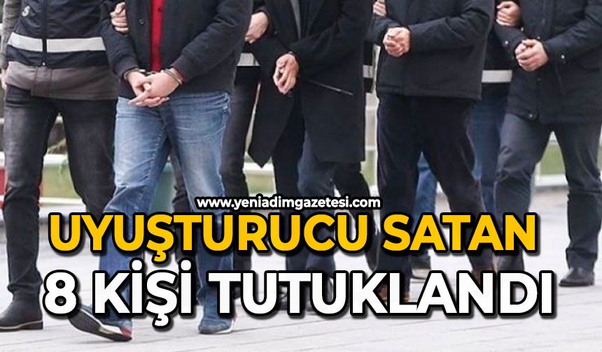 Uyuşturucu satan 8 kişi tutuklandı