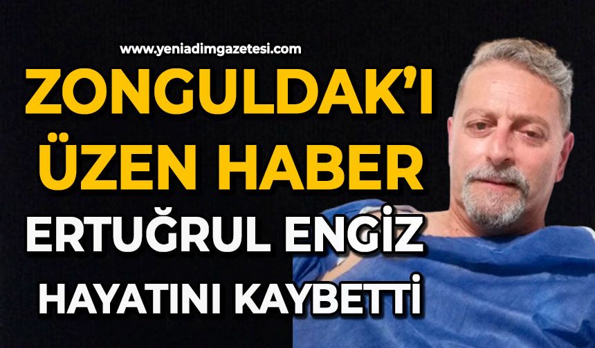 Zonguldak’ı üzen haber: Ertuğrul Engiz hayatını kaybetti