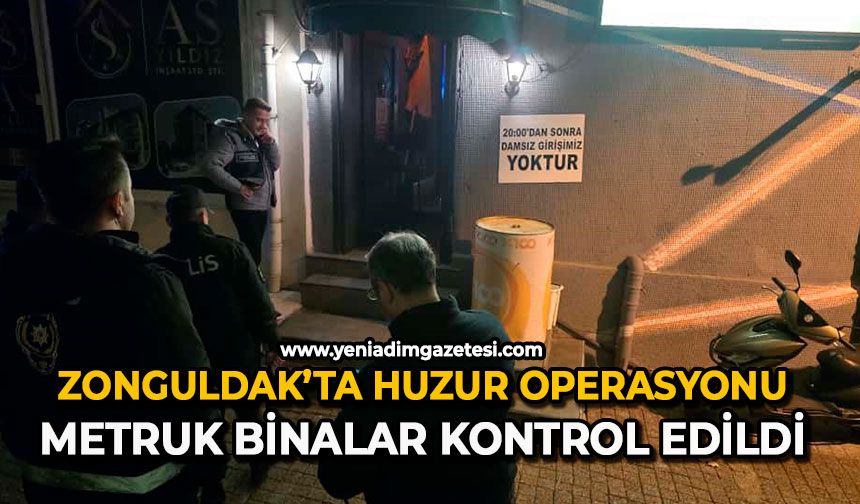 Zonguldak’ta huzur operasyonu: Metruk binalar kontrol edildi