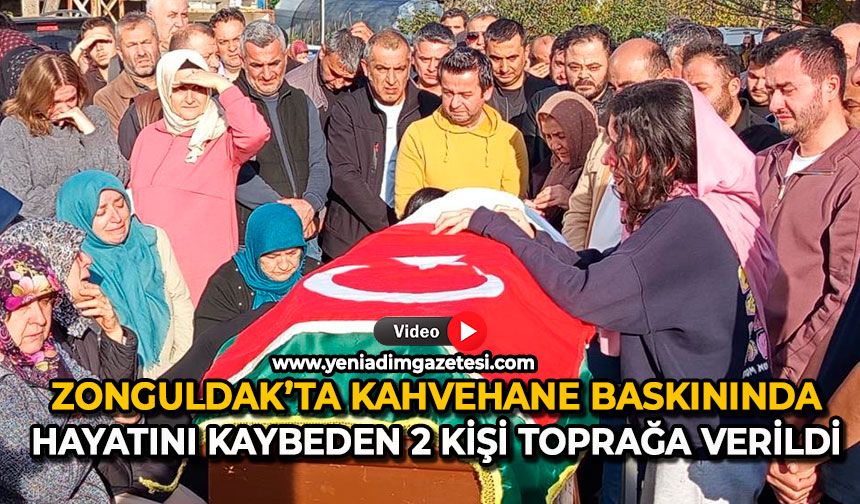 Zonguldak’ta kahvehane baskınında hayatını kaybeden 2 kişi toprağa verildi
